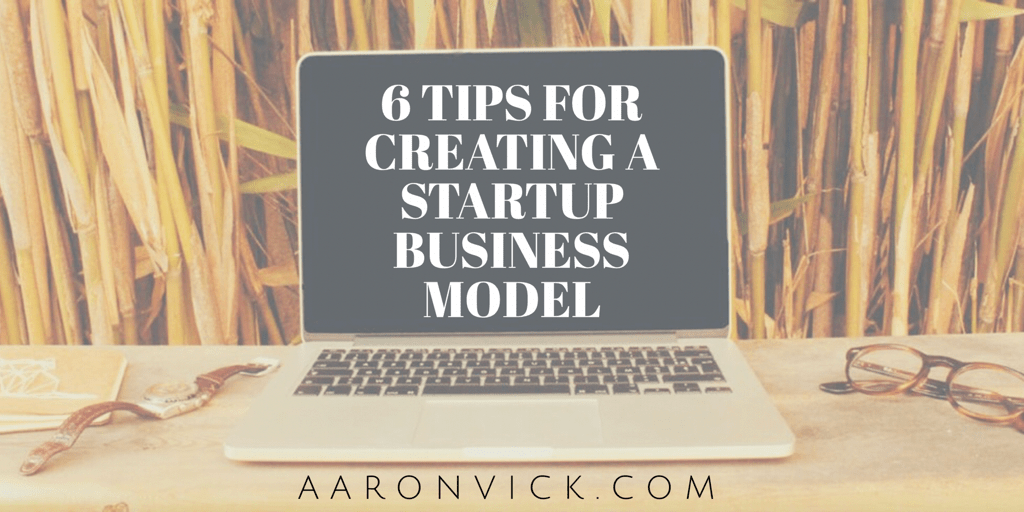 6 Tips for Creating a Startup Business Model
