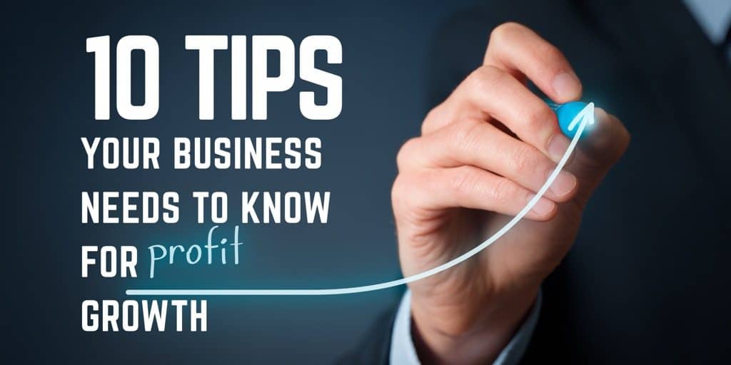 10 Tips Your Business Needs to Know for Profit Growth
