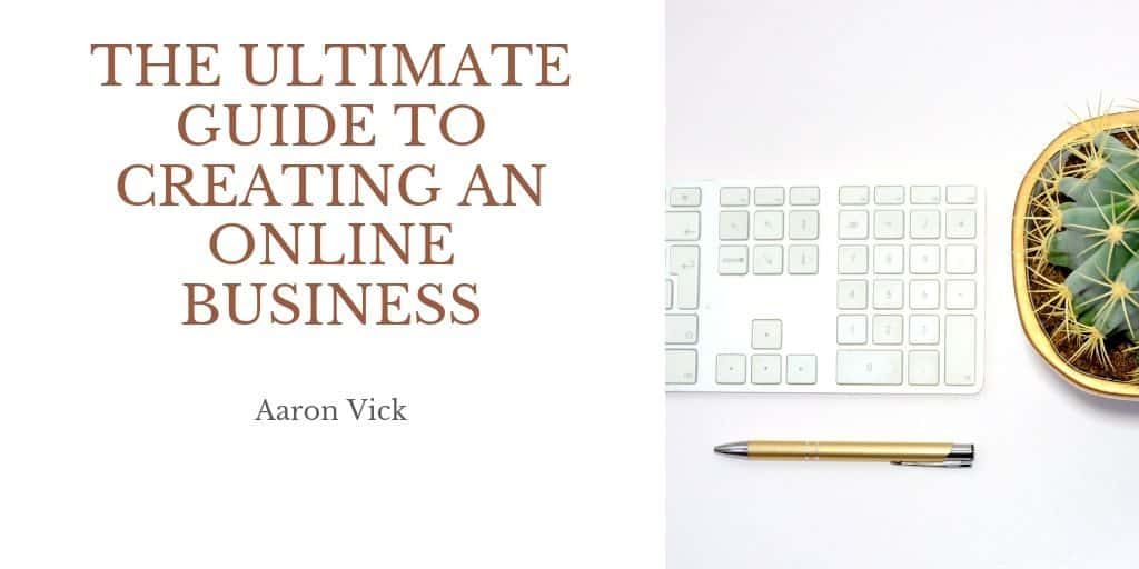 aaronvick.com - The Ultimate Guide to Creating an Online Business
