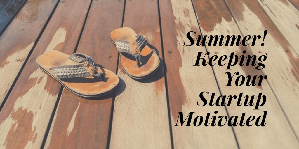 Summer: Keeping Your Startup Motivated