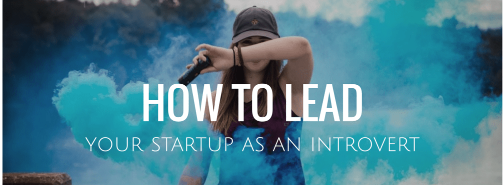 Introverts Can Lead Startups