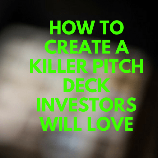 how to create a killer pitch deck