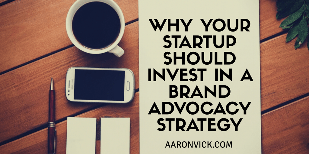 Why Your Startup Should Invest in a Brand Advocacy Strategy