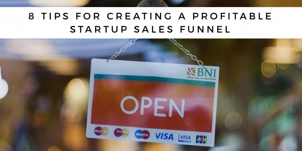 8 Tips for Creating a Profitable Startup Sales Funnel