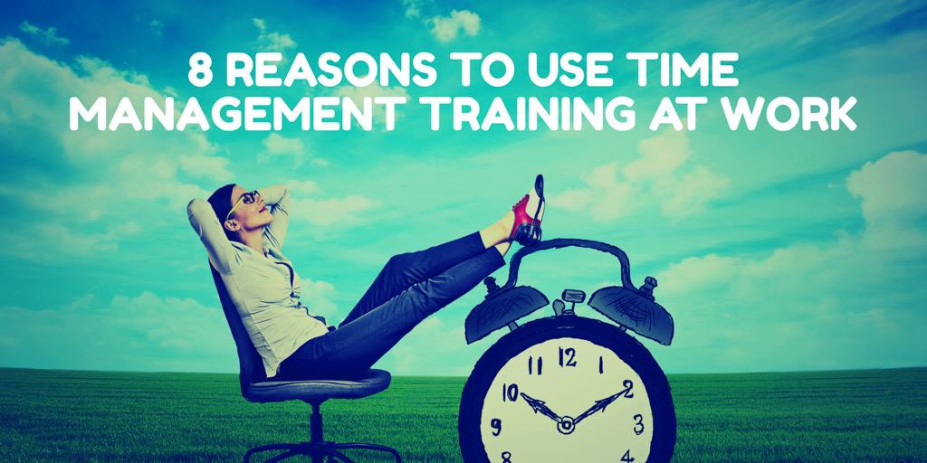 8 Reasons to Use Time Management Training at Work