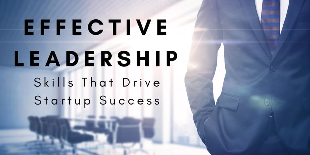 Effective Leadership Skills That Drive Startup Success