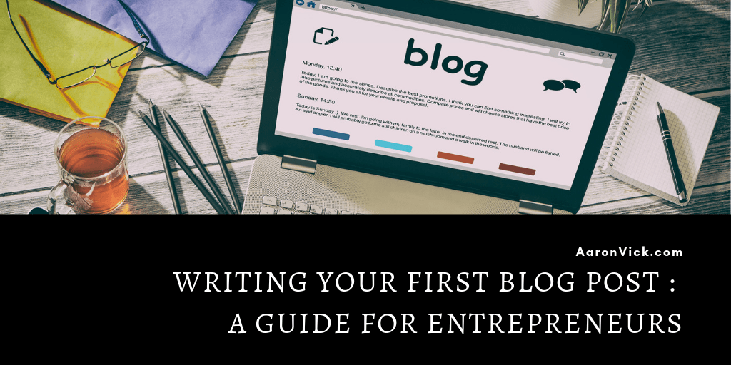 Writing Your First Blog Post : A Guide for Entrepreneurs