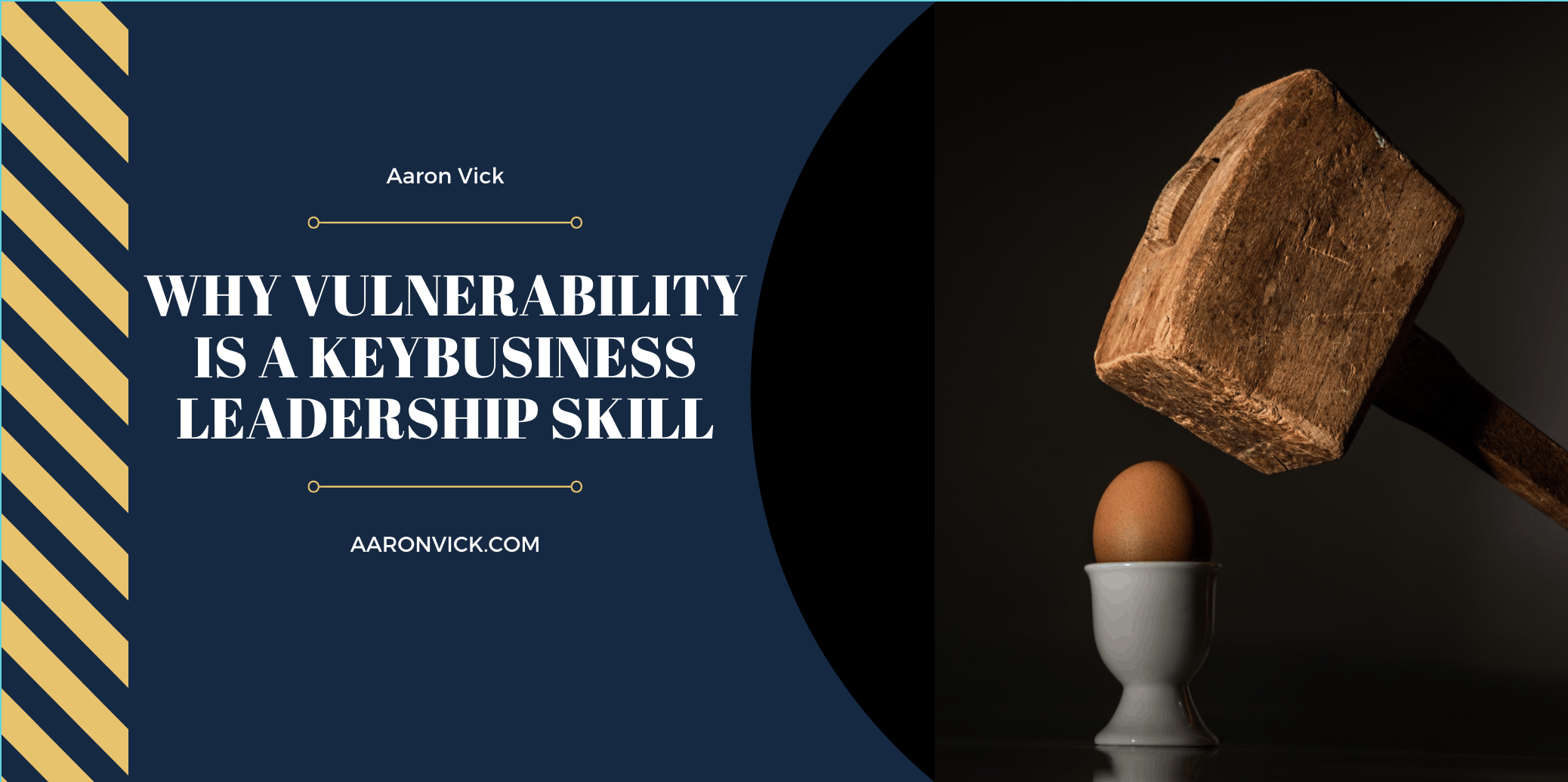 Aaron Vick - Why Vulnerability is a KeyBusiness Leadership Skill